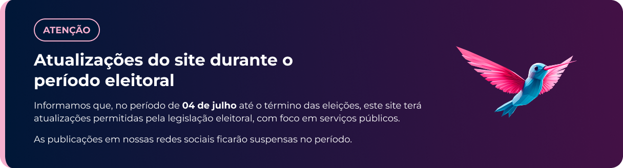 Atenção: no período de 04 de julho até o término das eleições, este site terá atualizações permitidas pela legislação eleitoral, com foco em serviços públicos. As publicações em nossas redes sociais ficarão suspensas no período.